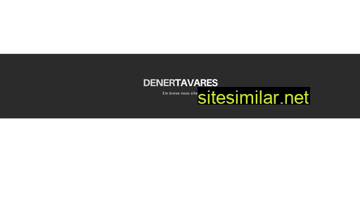 denertavares.com.br alternative sites