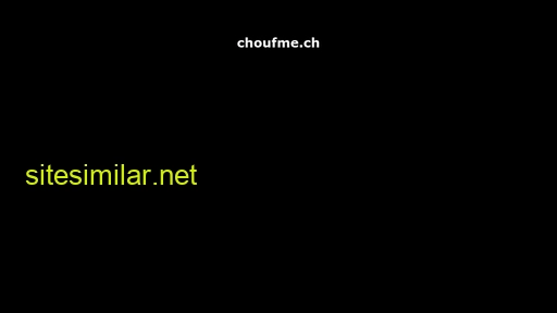 choufme.ch alternative sites