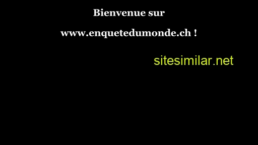 enquetedumonde.ch alternative sites