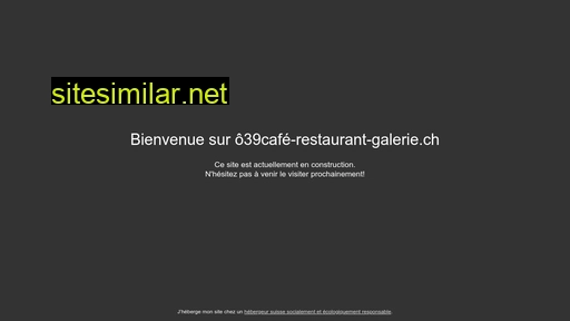 ô39café-restaurant-galerie.ch alternative sites
