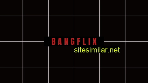 Bangflix similar sites