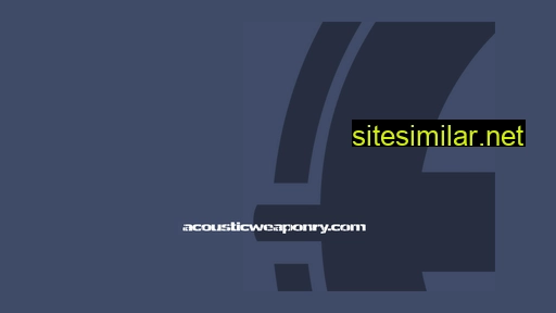 acousticweaponry.com alternative sites