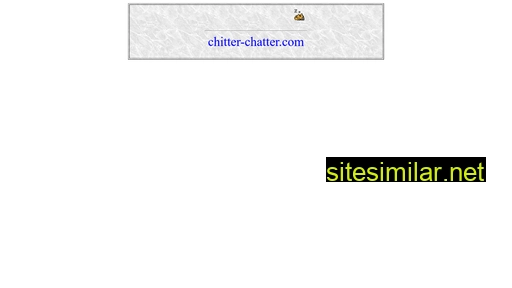 Chitter-chatter similar sites