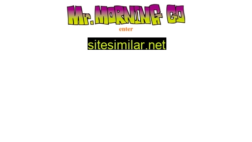 mrmorninggo.com alternative sites