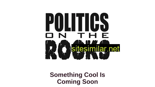 politicsontherocks.com alternative sites