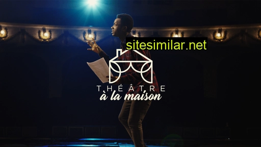 theatrealamaison.fr alternative sites
